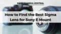 How to Find the Best Sigma Lens for Sony E Mount