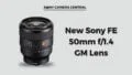 New Sony FE 50mm f1.4 GM Lens