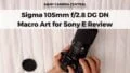 Sigma 105mm Review