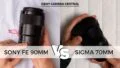 Sony FE 90mm vs Sigma 70mm