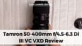 FI Tamron 50-400mm f4.5-6.3 Di III VC VXD Review