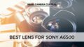 Best lens for Sony A6500.