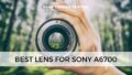 Best lens for Sony A6700.
