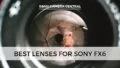 Best lenses for Sony FX6.
