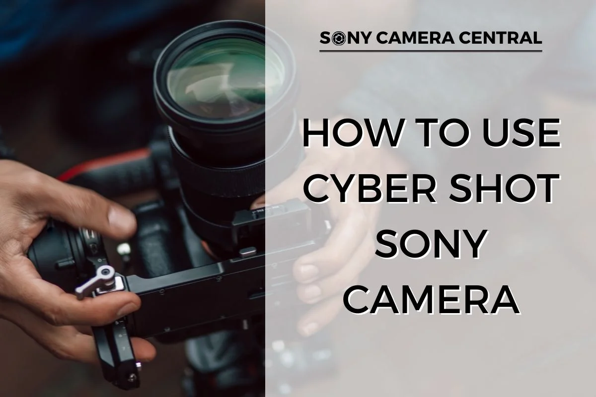 How to Use Cyber Shot Sony Camera