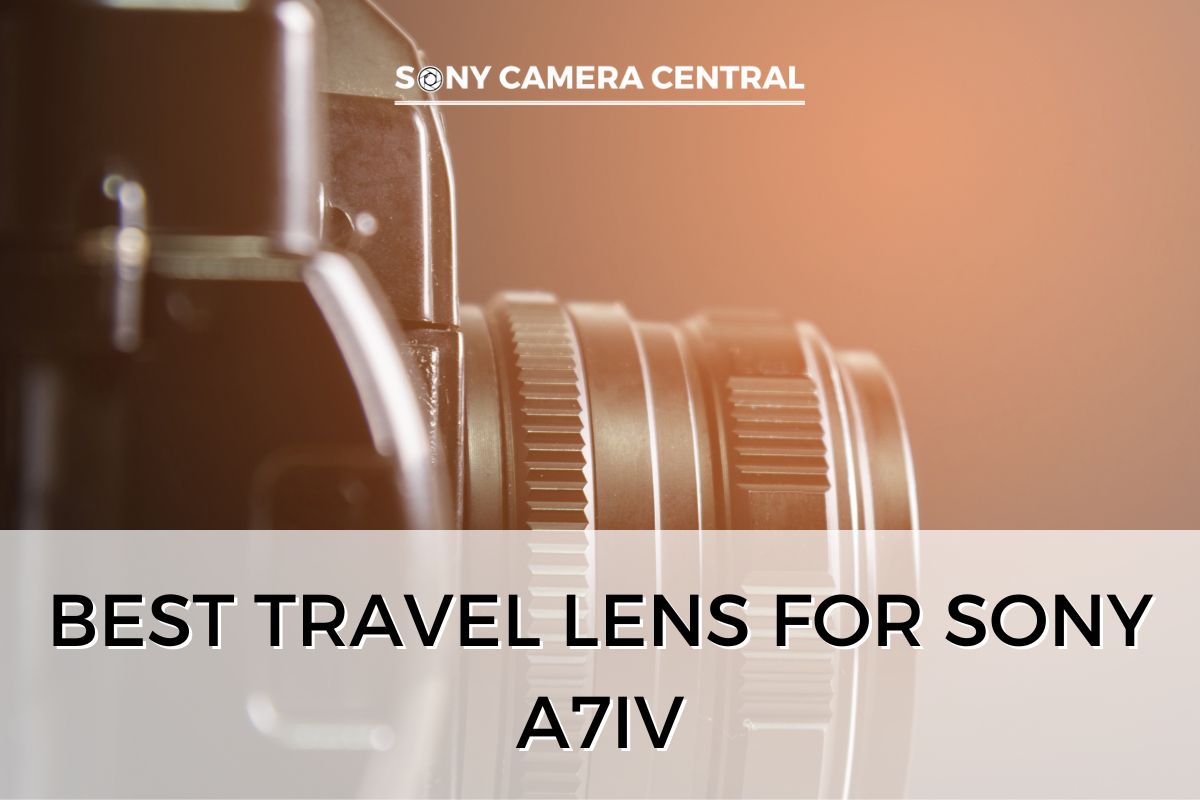 Best Travel Lens for Sony A7IV