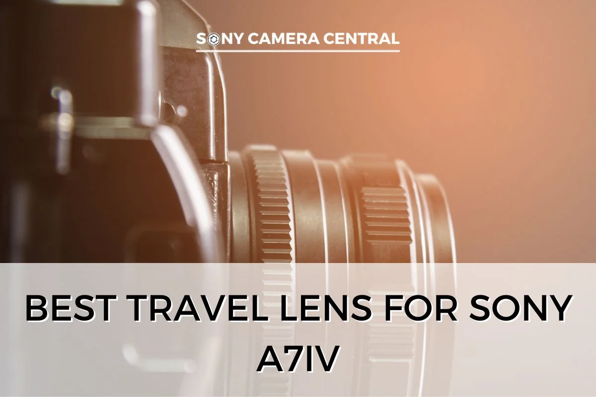 Best Travel Lens for Sony A7IV